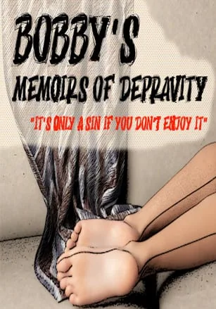 Bobby’s Memoirs of Depravity