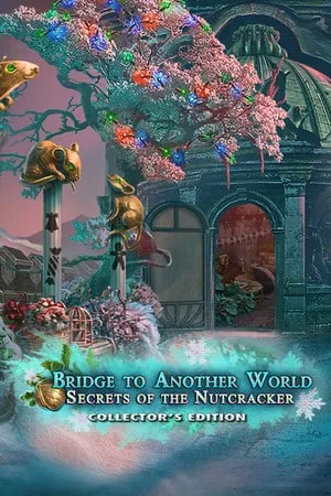 Bridge to Another World: Secrets of the Nutcracker Collector’s Edition