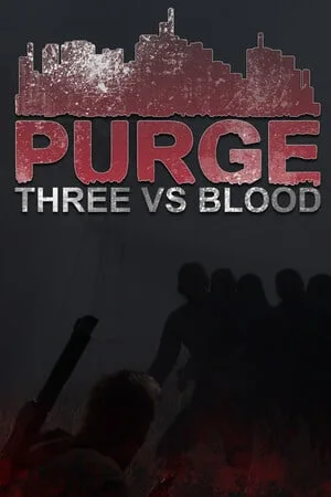 PURGE — Three vs Blood