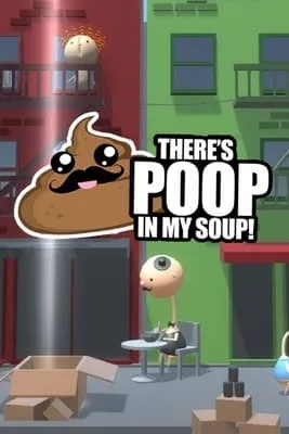 There’s Poop In My Soup